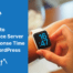 How to Reduce Server Response Time in WordPress